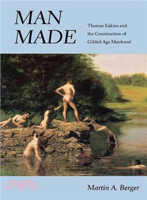 Man Made ─ Thomas Eakins and the Construction of Gilded Age Manhood