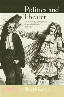 Politics and Theater：The Crisis of Legitimacy in Restoration France, 1815-1830