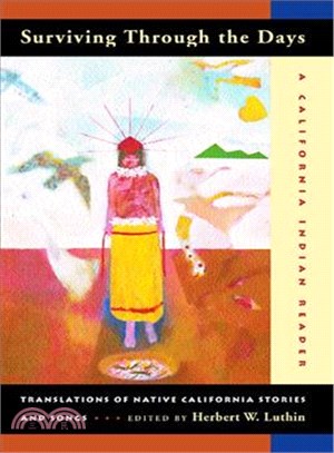 Surviving Through the Days ─ Translations of Native California Stories and Songs : A California Indian Reader