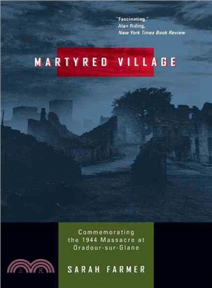Martyred Village ─ Commemorating the 1944 Massacre at Oradour-Sur-Glane