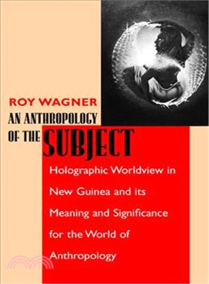 An Anthropology of the Subject ― Holographic Worldview in New Guinea and Its Meaning and Significance for the World of Anthropology