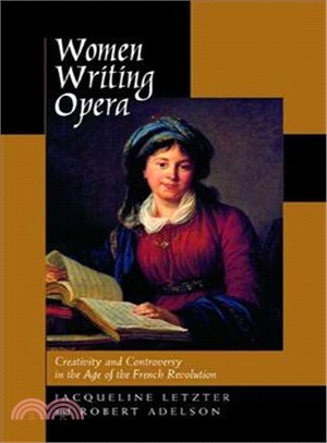 Women Writing Opera ― Creativity <em>and</em> Controversy in <em>the</em> Age <em>of</em> <em>the</em> French Revolution