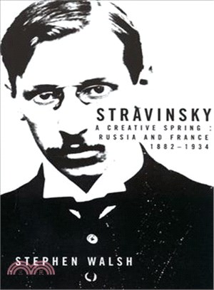 Stravinsky :a creative spring : Russia and France, 1882-1934 /