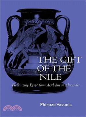 The Gift of the Nile — Hellenizing Egypt from Aeschylus to Alexander