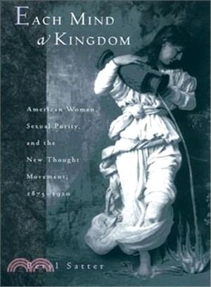 Each Mind a Kingdom ― American Women, Sexual Purity, and the New Thought Movement, 1875-1920