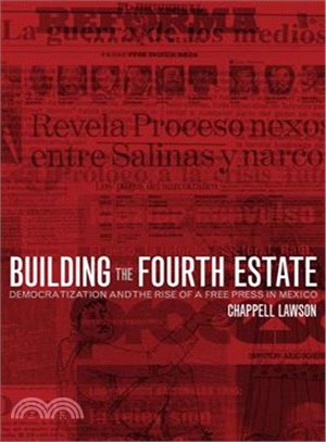 Building the fourth estate :democratization and the rise of a free press in Mexico /