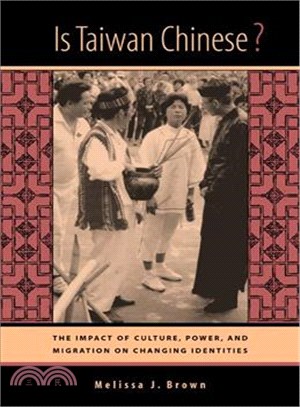 Is Taiwan Chinese? :the impact of culture, power, and migration on changing identities /