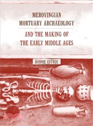 Merovingian Mortuary Archaeology and the Making of the Early Middle Ages