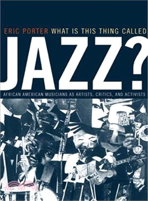 What Is This Thing Called Jazz? ─ African American Musicians As Artists, Critics, and Activists