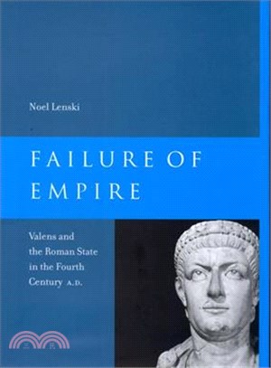 Failure of Empire ― Valens and the Roman State in the Fourth Century A.D