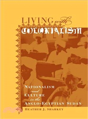 Living With Colonialism ─ Nationalism and Culture in the Anglo-Egyptian Sudan