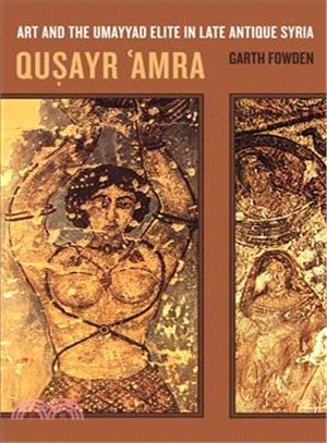 Qusayr 'Amra ― Art and the Umayyad Elite in Late Antique Syria