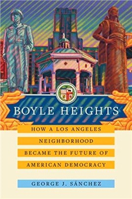 Boyle Heights：How a Los Angeles Neighborhood Became the Future of American Democracy
