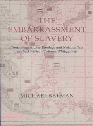 The Embarrassment of Slavery ― Controversies over Bondage and Nationalism in the American Colonial Philippines