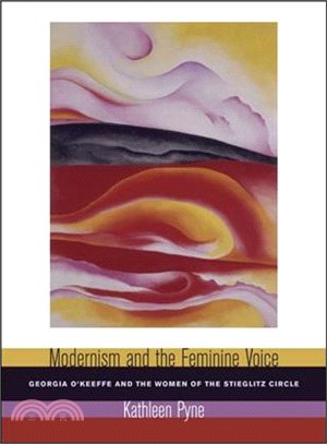 Modernism And the Feminine Voice—O'Keeffe And the Women of the Stieglitz Circle