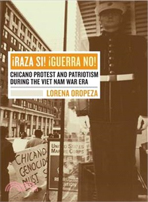 Raza Si! Guerra No! ─ Chicano Protest And Patriotism During The Viet Nam War Era