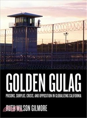 Golden Gulag ─ Prisons, Surplus, Crisis, and Opposition in Globalizing California