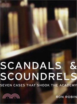 Scandals and Scoundrels ― Seven Cases That Shook the Academy