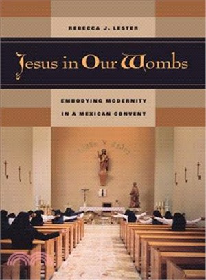 Jesus In Our Wombs ― Embodying Modernity In A Mexican Convent