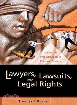 Lawyers, Lawsuits, and Legal Rights ― The Battle over Litigation in American Society