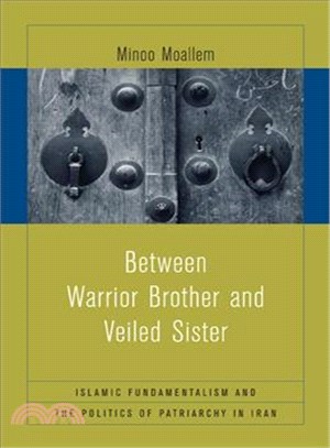 Between Warrior Brother And Veiled Sister ― Islamic Fundamentalism And The Politics Of Patriarchy In Iran