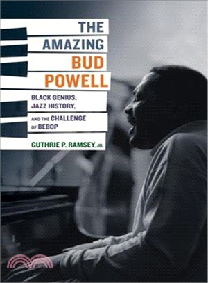 The Amazing Bud Powell ─ Black Genius, Jazz History, and the Challenge of Bebop