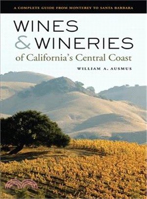 Wines and Wineries of California's Central Coast ― A Complete Guide from Monterey to Santa Barbara