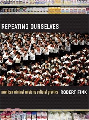 Repeating Ourselves ― American Minimal Music As Cultural Practice