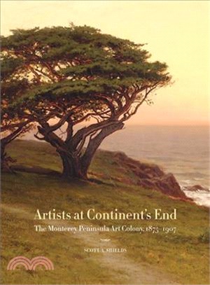Artists at Continent's End ─ The Monterey Peninsula Art Colony, 1875-1907