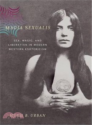 Magia Sexualis ─ Sex, Magic, And Liberation in Modern Western Esotericism