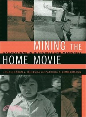 Mining the Home Movie—Excavations in Histories and Memories