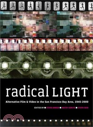 Radical Light: Alternative Film & Video in the San Francisco Bay Area, 1945-2000