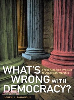 What's Wrong With Democracy? ― From Athenian Practice to American Worship