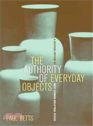 The Authority of Everyday Objects ― A Cultural History of West German Industrial Design