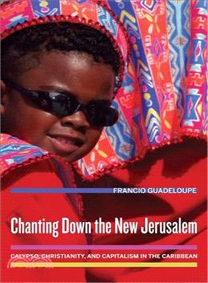 Chanting Down the New Jerusalem ― Calypso, Christianity, and Capitalism in the Caribbean