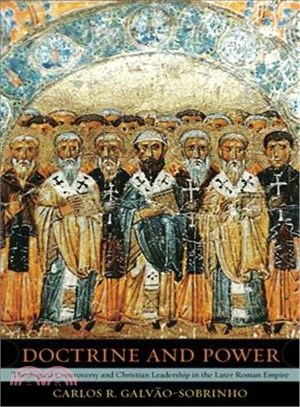 Doctrine and Power ― Theological Controversy and Christian Leadership in the Later Roman Empire