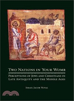 Two Nations in Your Womb—Perceptions of Jews and Christians in Late Antiquity and the Middle Ages