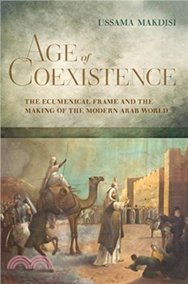 Age of Coexistence ― The Ecumenical Frame and the Making of the Modern Arab World