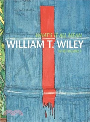 What's It All Mean ― William T. Wiley in Retrospect