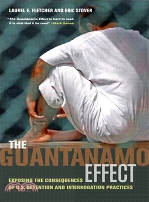 The Guantanamo Effect ― Exposing the Consequences of U.S. Detention and Interrogation Practices