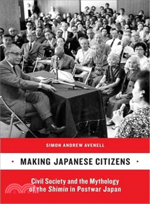 Making Japanese Citizens ─ Civil Society and the Mythology of the Shimin in Postwar Japan