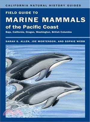 Field Guide to Marine Mammals of the Pacific Coast ─ Baja, California, Oregon, Washington, British Columbia