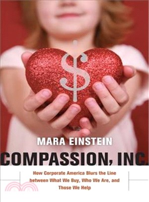 Compassion, Inc. ─ How Corporate America Blurs the Line Between What We Buy, Who We Are, and Those We Help