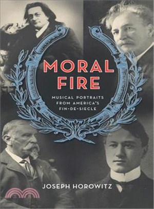 Moral Fire—Musical Portraits from America's Fin De Siecle
