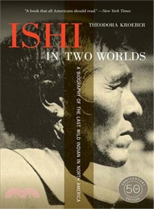 Ishi in Two Worlds ─ A Biography of the Last Wild Indian in North America