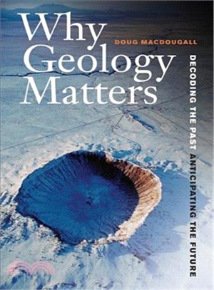 Why Geology Matters ─ Decoding the Past, Anticipating the Future