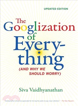 The Googlization of Everything ─ And Why We Should Worry