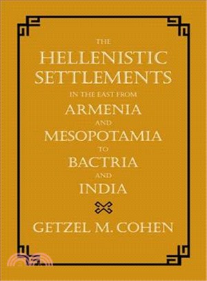 The Hellenistic Settlements in the East from Armenia and Mesopotamia to Bactria and India