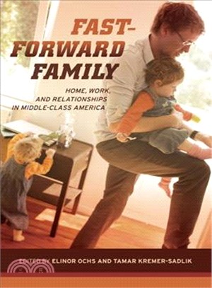 Fast-Forward Family ─ Home, Work, and Relationships in Middle-Class America