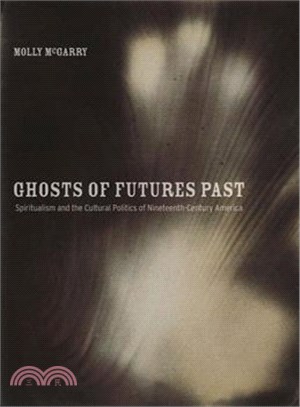 Ghosts of Futures Past—Spiritualism and the Cultural Politics of Nineteenth-Century America